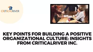 Key Points for Building a Positive Organizational Culture Insights from CriticalRiver Inc.