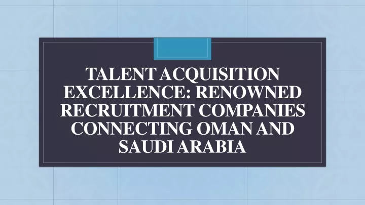 talent acquisition excellence renowned recruitment companies connecting oman and saudi arabia