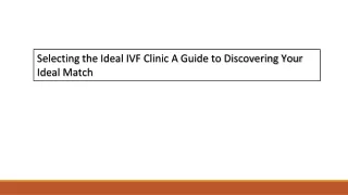 Selecting the Ideal IVF Clinic A Guide to Discovering Your Ideal Match