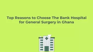 Top Reasons to Choose The Bank Hospital for General Surgery in Ghana