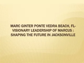 Marc Ginter Ponte Vedra Beach, FL-Visionary Leadership of Marcus : Shaping the F