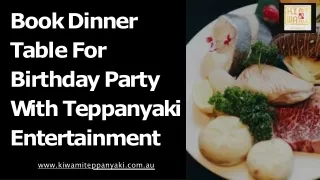 Book dinner table for Birthday party with Teppanyaki entertainment