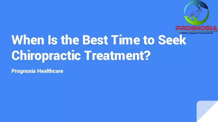 when is the best time to seek chiropractic treatment