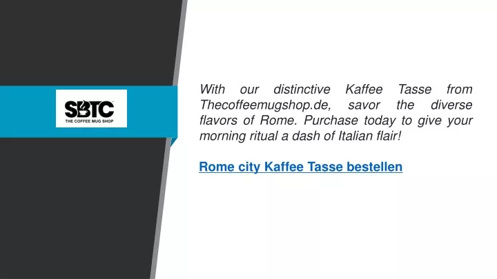 with our distinctive kaffee tasse from