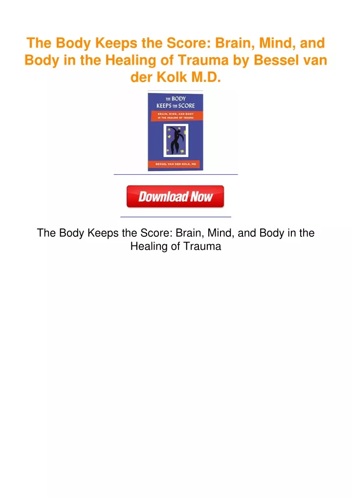 PPT - The Body Keeps the Score: Brain, Mind, and Body in the Healing of ...