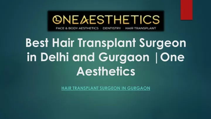 best hair transplant surgeon in delhi and gurgaon one aesthetics