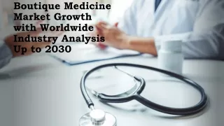 boutique medicine market growth with worldwide industry analysis up to 2030