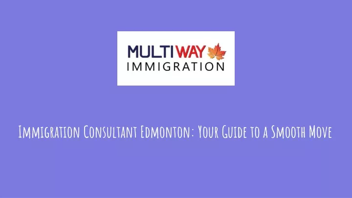 immigration consultant edmonton your guide to a smooth move