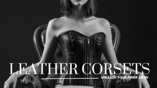 Leather Corsets - Unleash Your Inner Siren