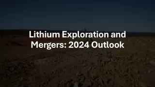 Lithium Exploration and Mergers:2024 Outlook