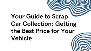 Your Guide to Scrap Car Collection: Getting the Best Price for Your Vehicle