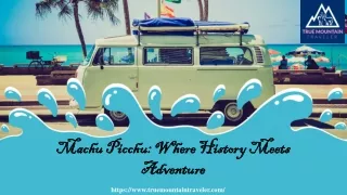 Machu Picchu Where History Meets Adventure