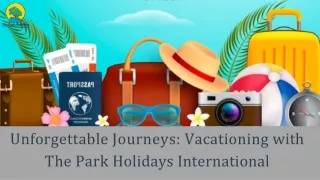 Unforgettable Journeys: Vacationing with The Park Holidays International