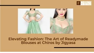 Elevating Fashion: The Art of Readymade Blouses at Chiros by Jigyasa