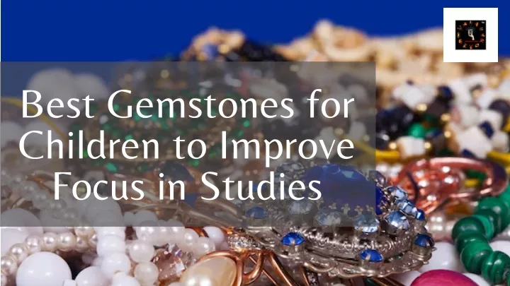 best gemstones for children to improve focus