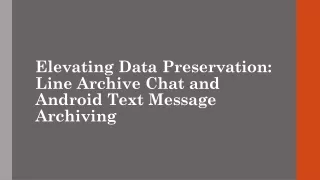 Elevating Data Preservation Line Archive Chat and Android Text Message Archiving