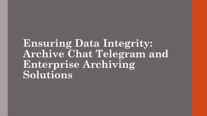 ensuring data integrity archive chat telegram