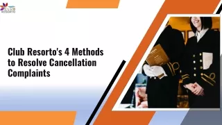 Club Resorto's 4 Methods to Resolve Cancellation Complaints