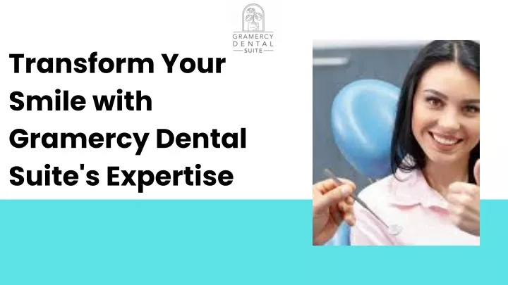 transform your smile with gramercy dental suite