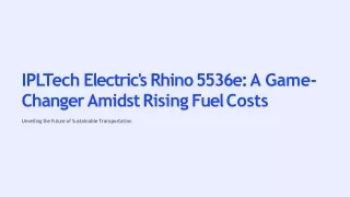 IPLTech Electric's Rhino 5536e_ Revolutionizing Commercial Transportation