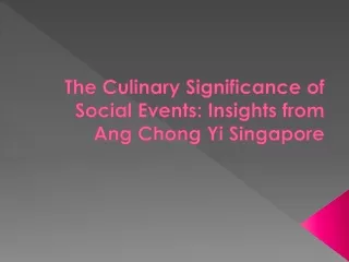 The Culinary Significance of Social Events Insights from Ang Chong Yi Singapore