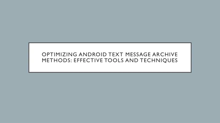 optimizing android text message archive methods effective tools and techniques