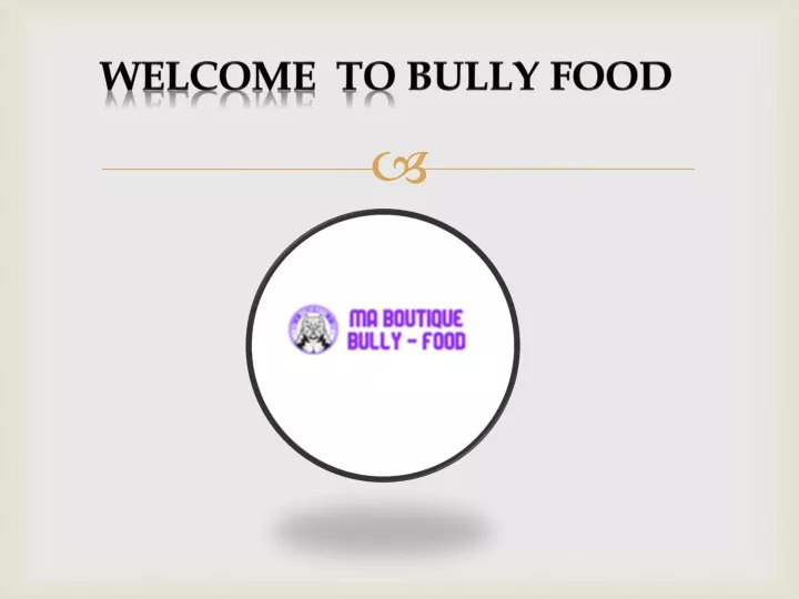 welcome to bully food