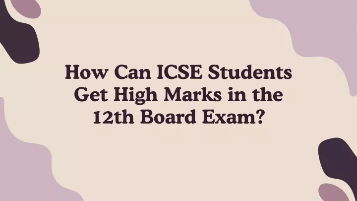 how can icse students get high marks in the 12th