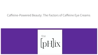 Caffeine-Powered Beauty_ The Factors of Caffeine Eye Creams (1)