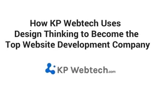 how-kp-webtech-uses-design-thinking-to-become-the-top-website-development-company