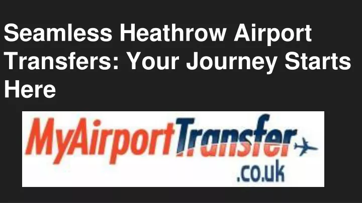 seamless heathrow airport transfers your journey starts here