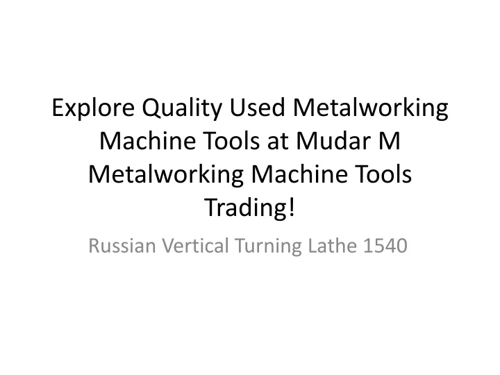 explore quality used metalworking machine tools at mudar m metalworking machine tools trading