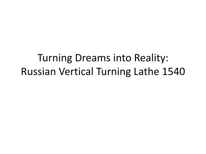 turning dreams into reality russian vertical turning lathe 1540