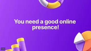 you need a good online presence