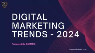 DIGITAL MARKETING TRENDS - 2024-NIDMINDIA-DIGITAL MARKRTING INSTITUTE IN BTM