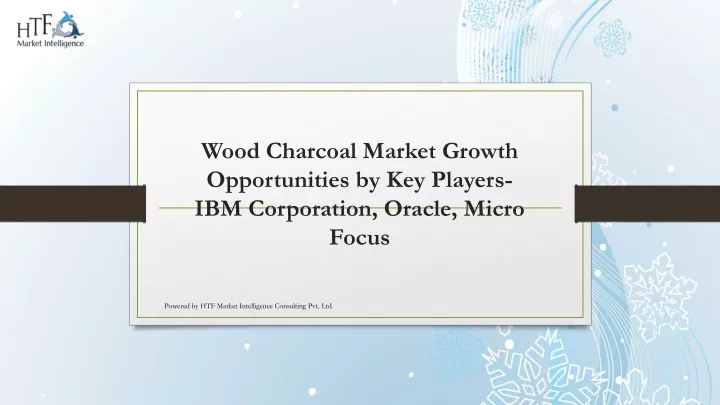 wood charcoal market growth opportunities by key players ibm corporation oracle micro focus