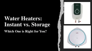 Water Heaters: Instant vs. Storage- Which One is Right for You?