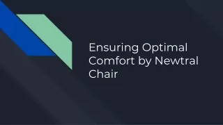 ensuring optimal comfort by newtral chair