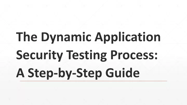 the dynamic application security testing process a step by step guide