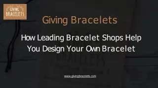 How Leading Bracelet Shops Help You Design Your Own Bracelet