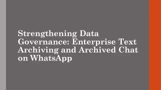 Strengthening Data Governance Enterprise Text Archiving and Archived Chat on WhatsApp