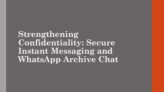 Strengthening Confidentiality Secure Instant Messaging and WhatsApp Archive Chat