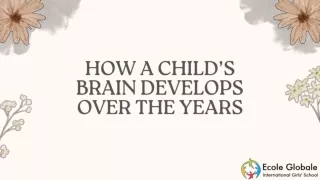 HOW A CHILD’S BRAIN DEVELOPS OVER THE YEARS