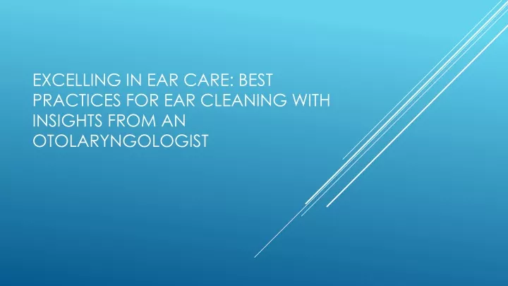 excelling in ear care best practices for ear cleaning with insights from an otolaryngologist