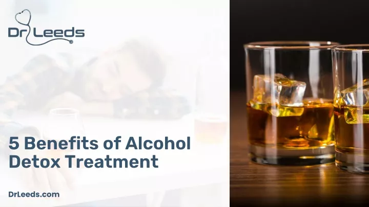 5 benefits of alcohol detox treatment