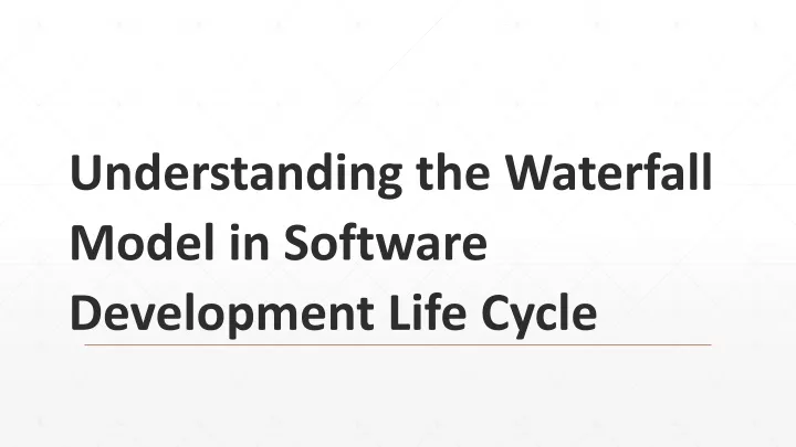 understanding the waterfall model in software development life cycle