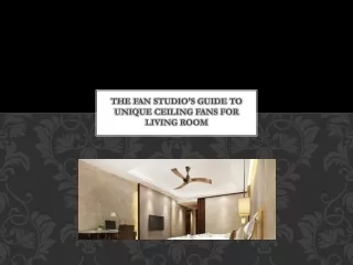 The Fan Studio's Guide to Unique Ceiling Fans for Living Room