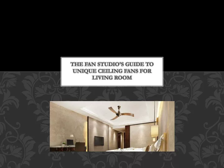 the fan studio s guide to unique ceiling fans for living room