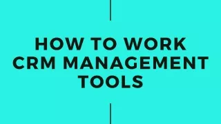 how to work crm management tools