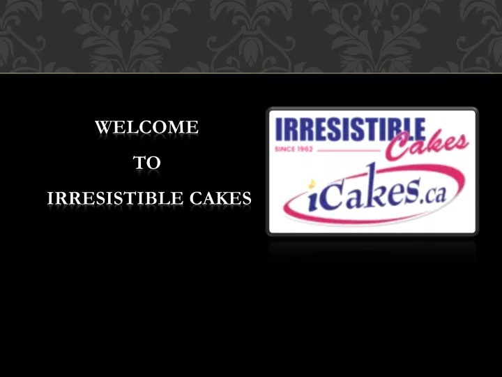 welcome to irresistible cakes